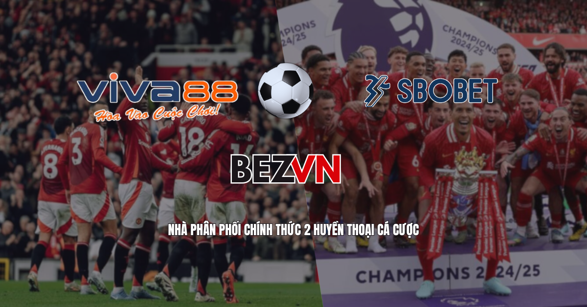 SBOBET hay VIVA88? BEZVN bật mí lựa chọn số 1 của dân chơi trả sau!